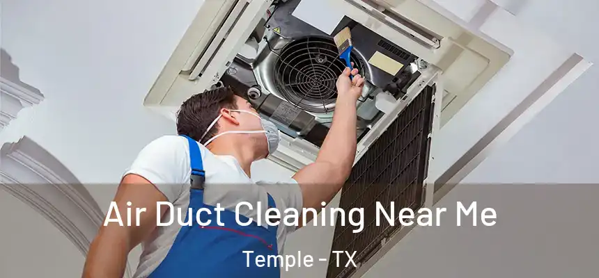 Air Duct Cleaning Near Me Temple - TX