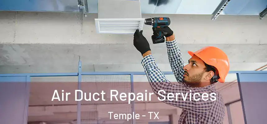 Air Duct Repair Services Temple - TX