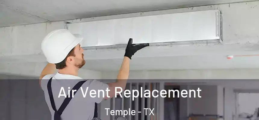 Air Vent Replacement Temple - TX