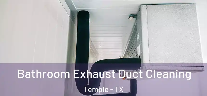 Bathroom Exhaust Duct Cleaning Temple - TX