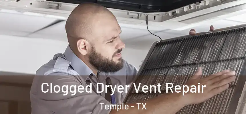 Clogged Dryer Vent Repair Temple - TX