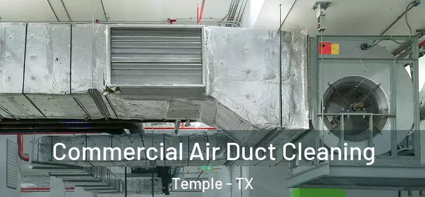 Commercial Air Duct Cleaning Temple - TX