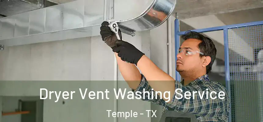 Dryer Vent Washing Service Temple - TX