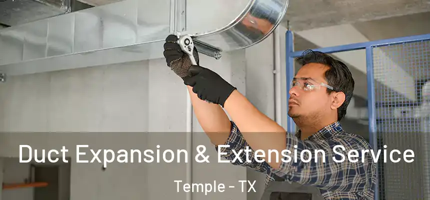 Duct Expansion & Extension Service Temple - TX