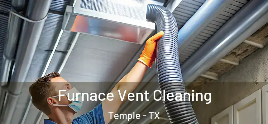 Furnace Vent Cleaning Temple - TX