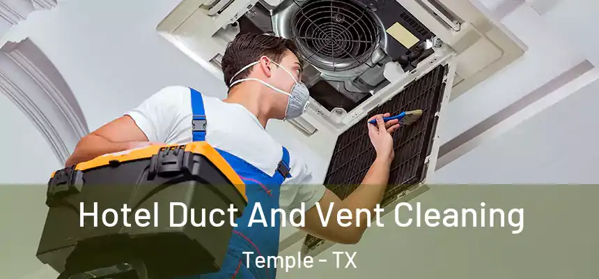 Hotel Duct And Vent Cleaning Temple - TX