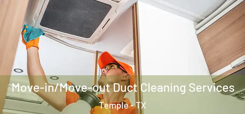  Move-in/Move-out Duct Cleaning Services Temple - TX