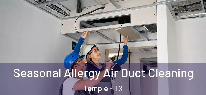 Seasonal Allergy Air Duct Cleaning Temple - TX