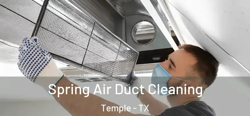 Spring Air Duct Cleaning Temple - TX