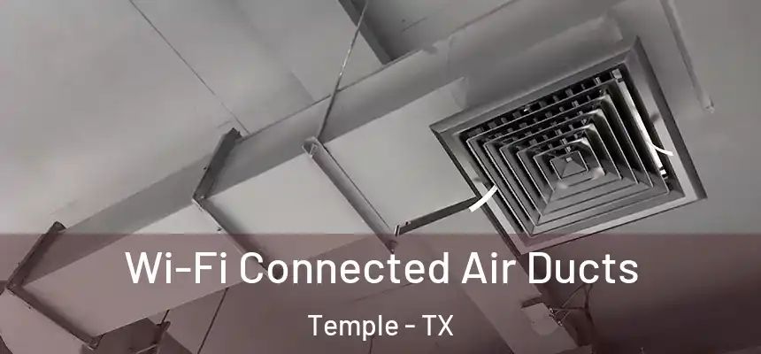 Wi-Fi Connected Air Ducts Temple - TX